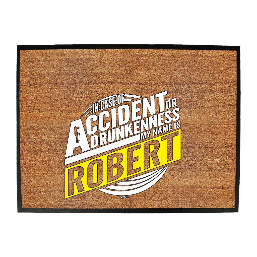 In Case Of Accident Or Drunkenness Robert - Funny Novelty Doormat