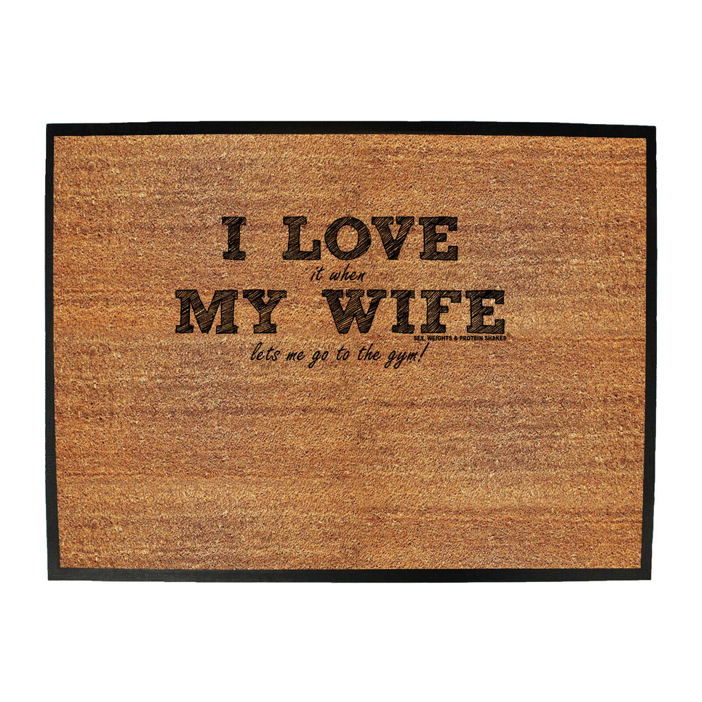 Swps I Love It When My Wife Lets Me Go To The Gym - Funny Novelty Doormat