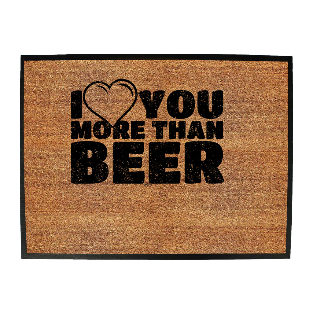 Love You More Than Beer - Funny Novelty Doormat