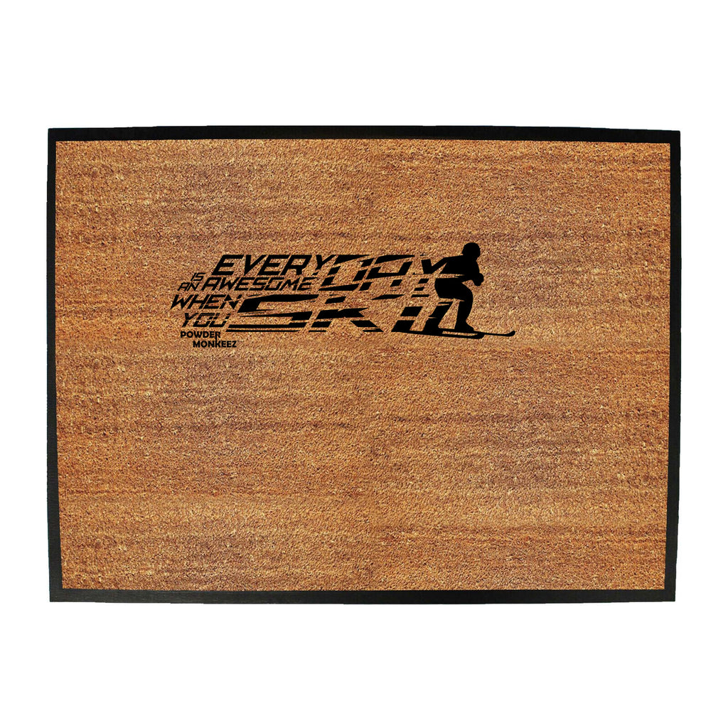 Pm Everyday Is Awesome When You Ski - Funny Novelty Doormat