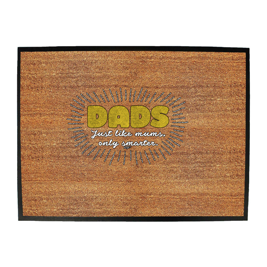 Dad Just Like Mums Only Smarter - Funny Novelty Doormat