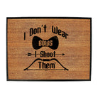 Dont Wear Bows Shoot Them - Funny Novelty Doormat