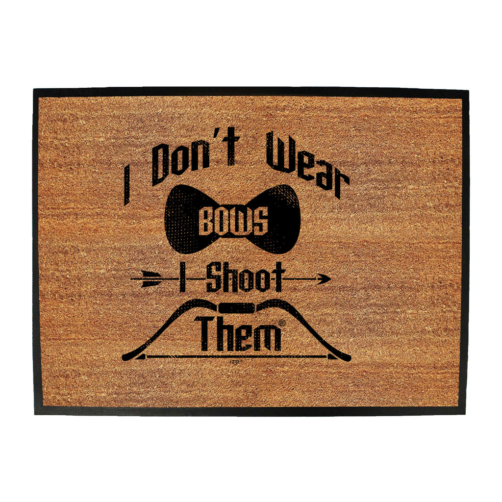 Dont Wear Bows Shoot Them - Funny Novelty Doormat