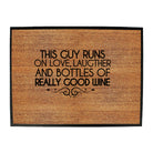 This Guy Runs On Love Laughter And Bottles Of Really Good Wine - Funny Novelty Doormat