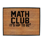 Math Club Its Hip To Be - Funny Novelty Doormat