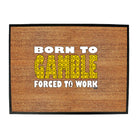 Born To Gamble - Funny Novelty Doormat