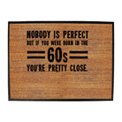 Nobody Is Perfect Born In The 60S - Funny Novelty Doormat