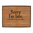 Sorry Im Late Just Didnt Want To Come - Funny Novelty Doormat