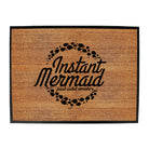 Instant Mermaid Just Add Water - Funny Novelty Doormat