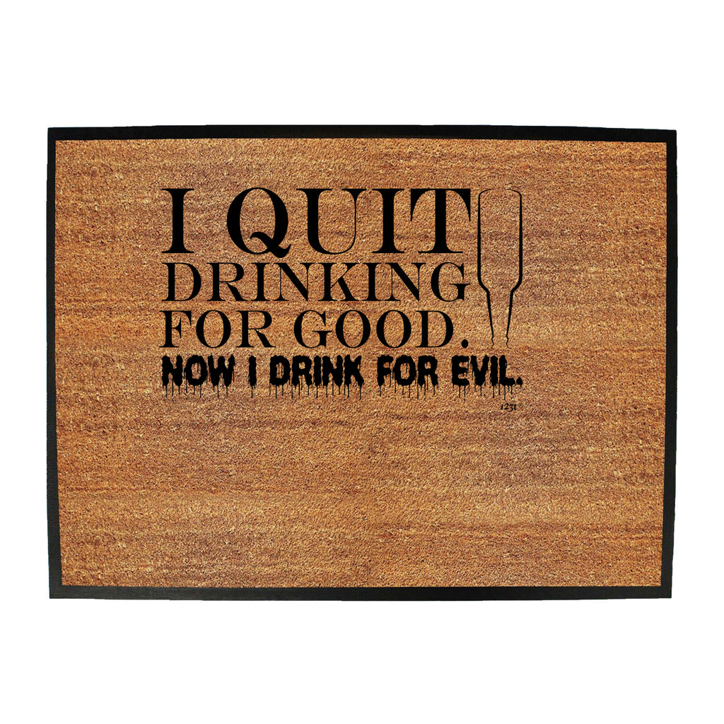 Quit Drinking For Good Drink For Evil - Funny Novelty Doormat