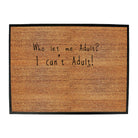 Who Let Me Adult - Funny Novelty Doormat