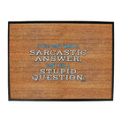 Dont Want A Sarcastic Answer - Funny Novelty Doormat