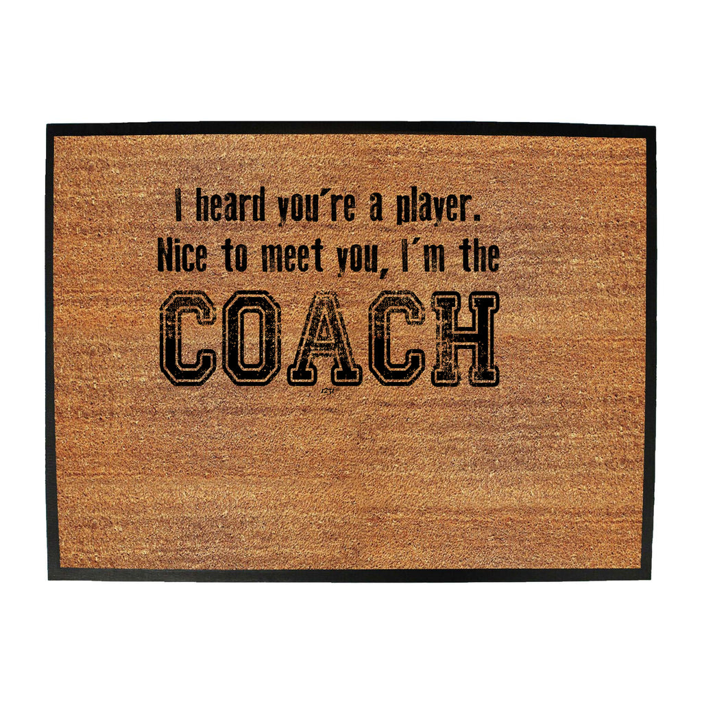 Heard Youre A Player Im The Coach - Funny Novelty Doormat
