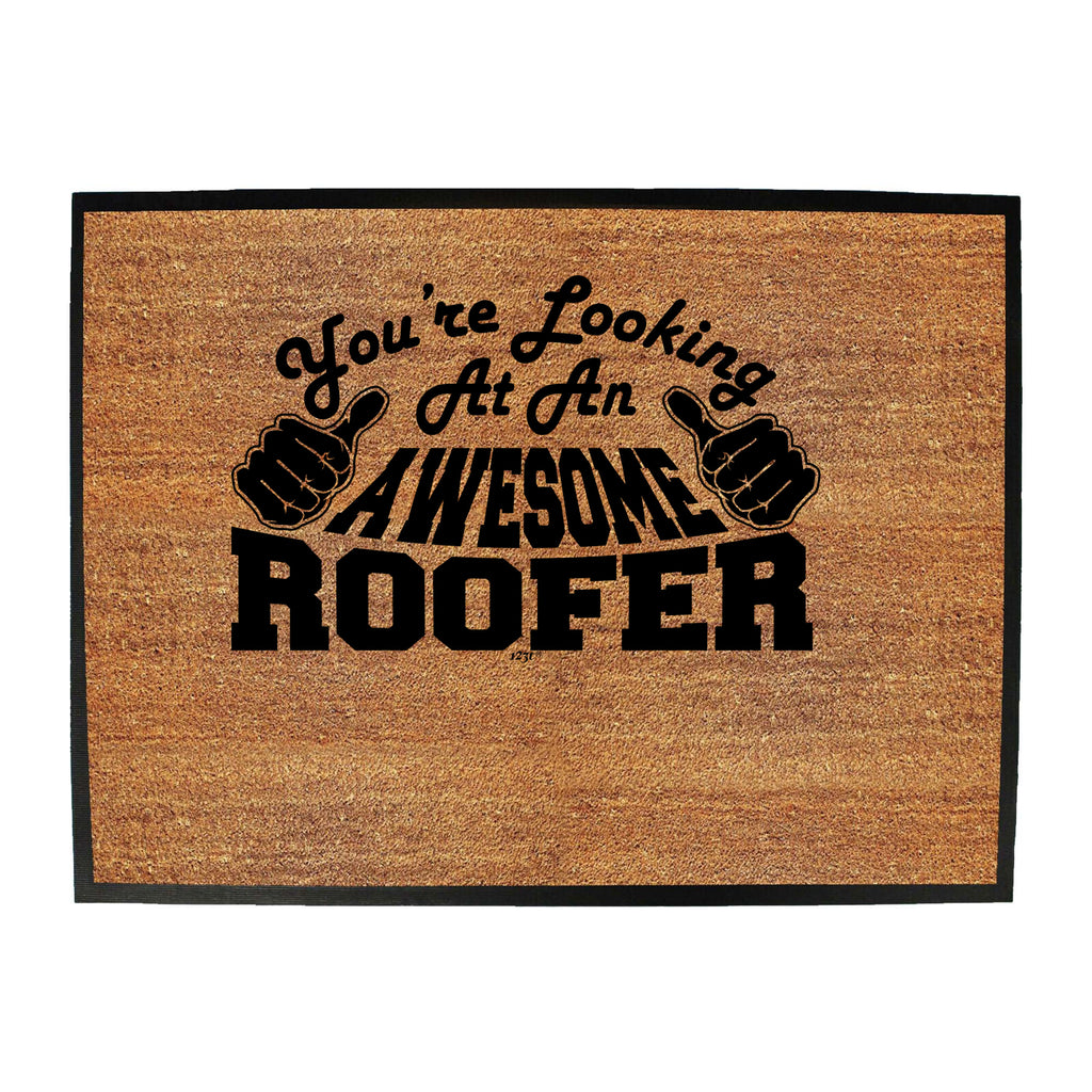 Youre Looking At An Awesome Roofer - Funny Novelty Doormat