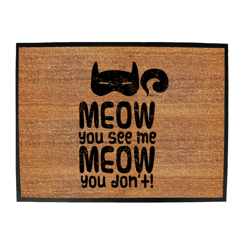 Meow You See Me Meow You Dont - Funny Novelty Doormat