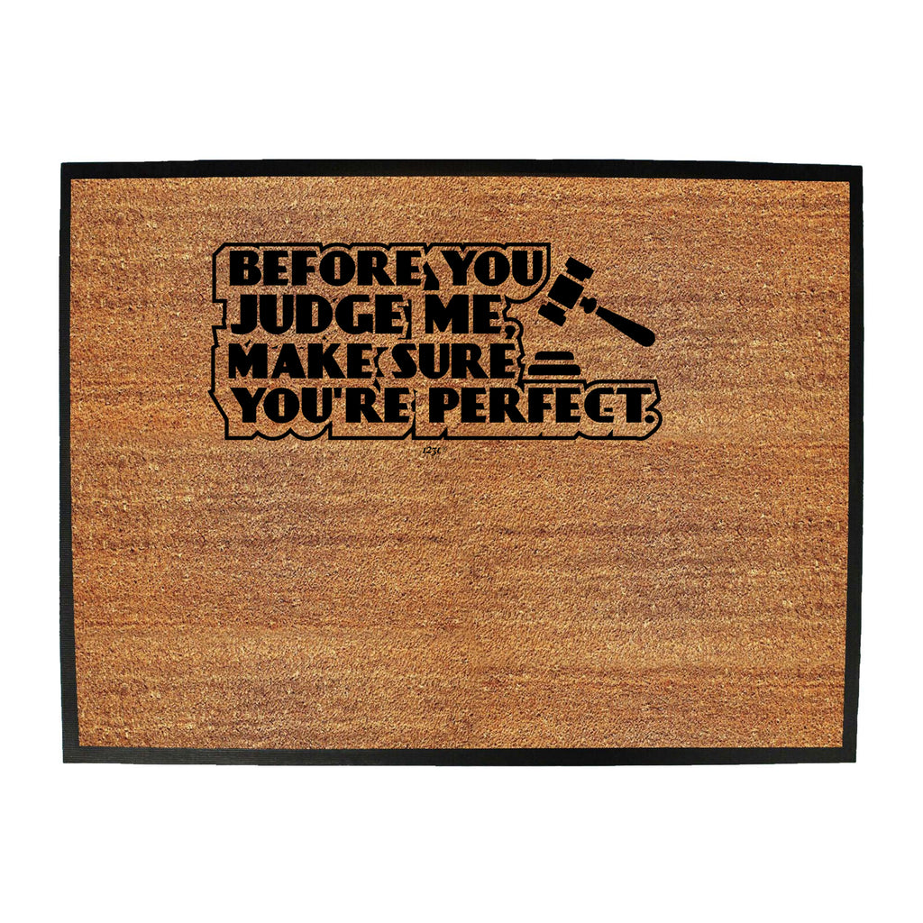 Before You Judge Me Make Sure Your Perfect - Funny Novelty Doormat