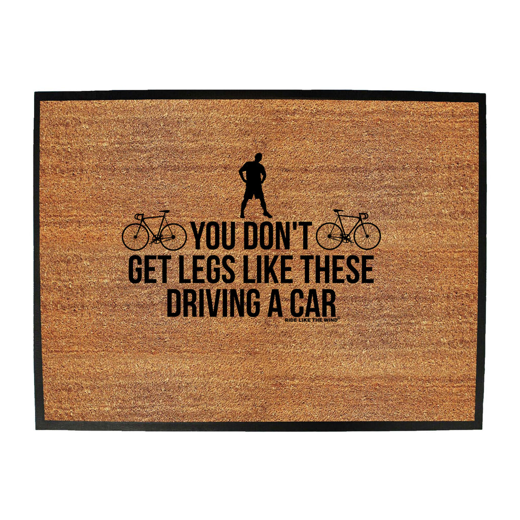 Rltw You Dont Get Legs Like These Driving - Funny Novelty Doormat