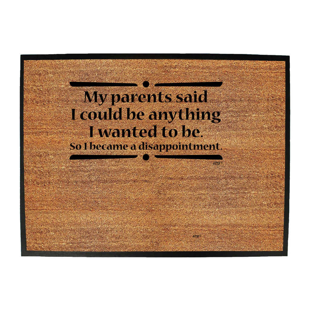 My Parents Said Could Be Anything Wanted To Be - Funny Novelty Doormat