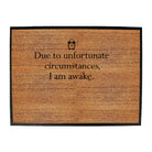 Due To Unfortunate Circumstances Am Awake - Funny Novelty Doormat
