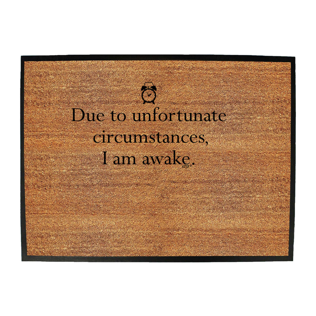 Due To Unfortunate Circumstances Am Awake - Funny Novelty Doormat