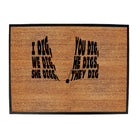 Dig You Dig We Dig He Digs - Funny Novelty Doormat