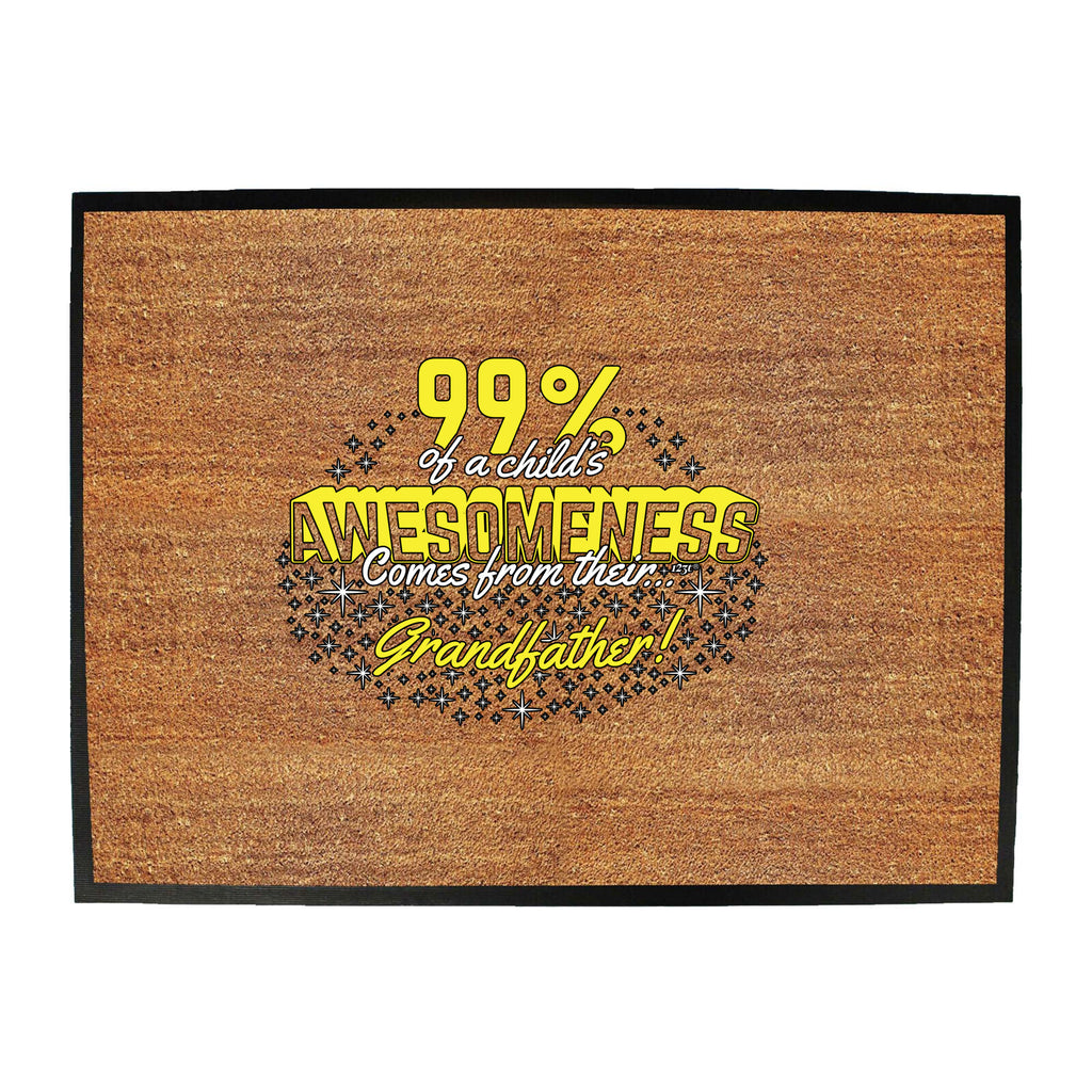 Grandfather 99 Percent Of Awesomeness Comes From - Funny Novelty Doormat