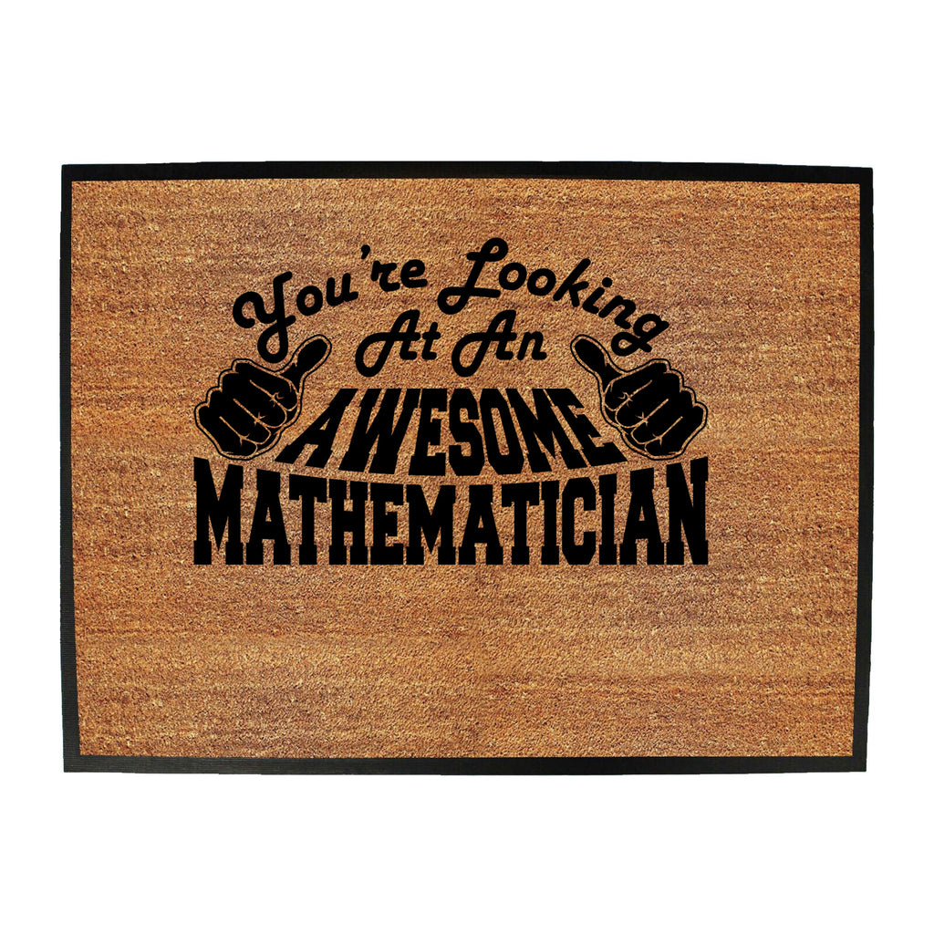 Youre Looking At An Awesome Mathematician - Funny Novelty Doormat