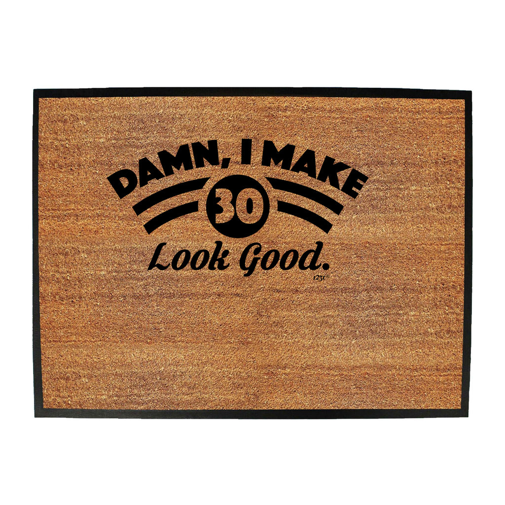 Damn Make 30 Look Good Age Birthday - Funny Novelty Doormat