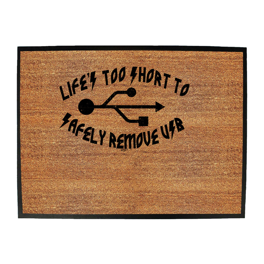 Lifes Too Short To Safely Remove Usb - Funny Novelty Doormat