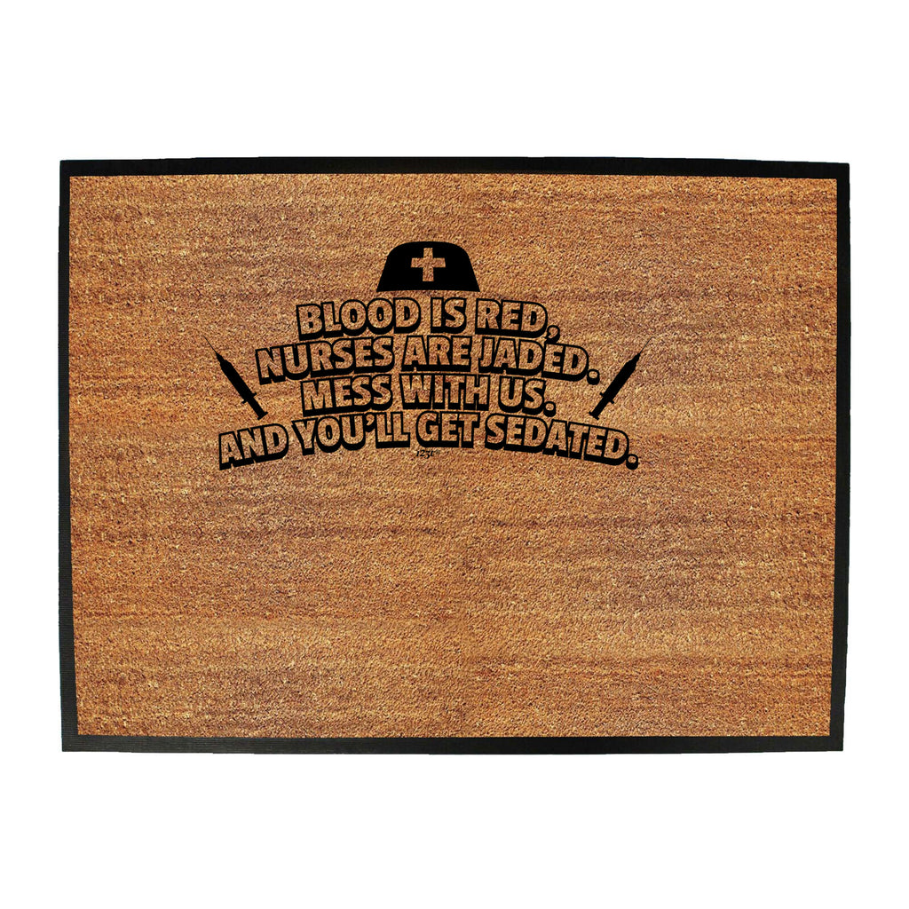 Blood Is Red Nurses Are Jaded - Funny Novelty Doormat