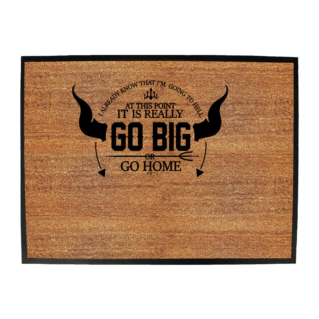Go Big Or Go Home - Funny Novelty Doormat