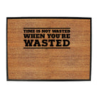 Time Is Not Wasted When Youre Wasted - Funny Novelty Doormat