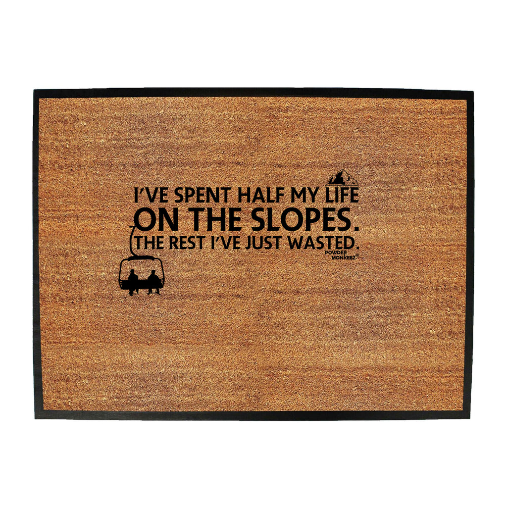 Ive Spent Half My Life On The Slopes - Funny Novelty Doormat