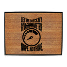 Let Me Check My Giveas  Tometer - Funny Novelty Doormat