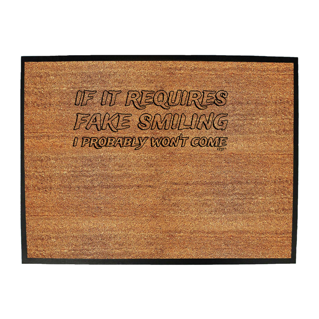 If It Requires Fake Smiling Probably Wont Come - Funny Novelty Doormat