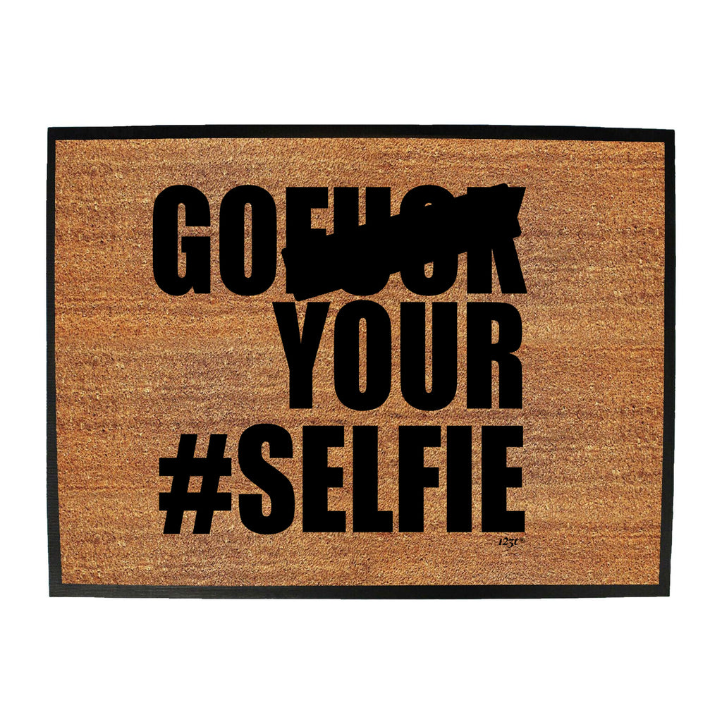 Go F  K Your Selfie - Funny Novelty Doormat