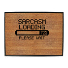 Sarcasm Loading Please Wait - Funny Novelty Doormat