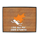 Flame Do All My Own Stunts - Funny Novelty Doormat
