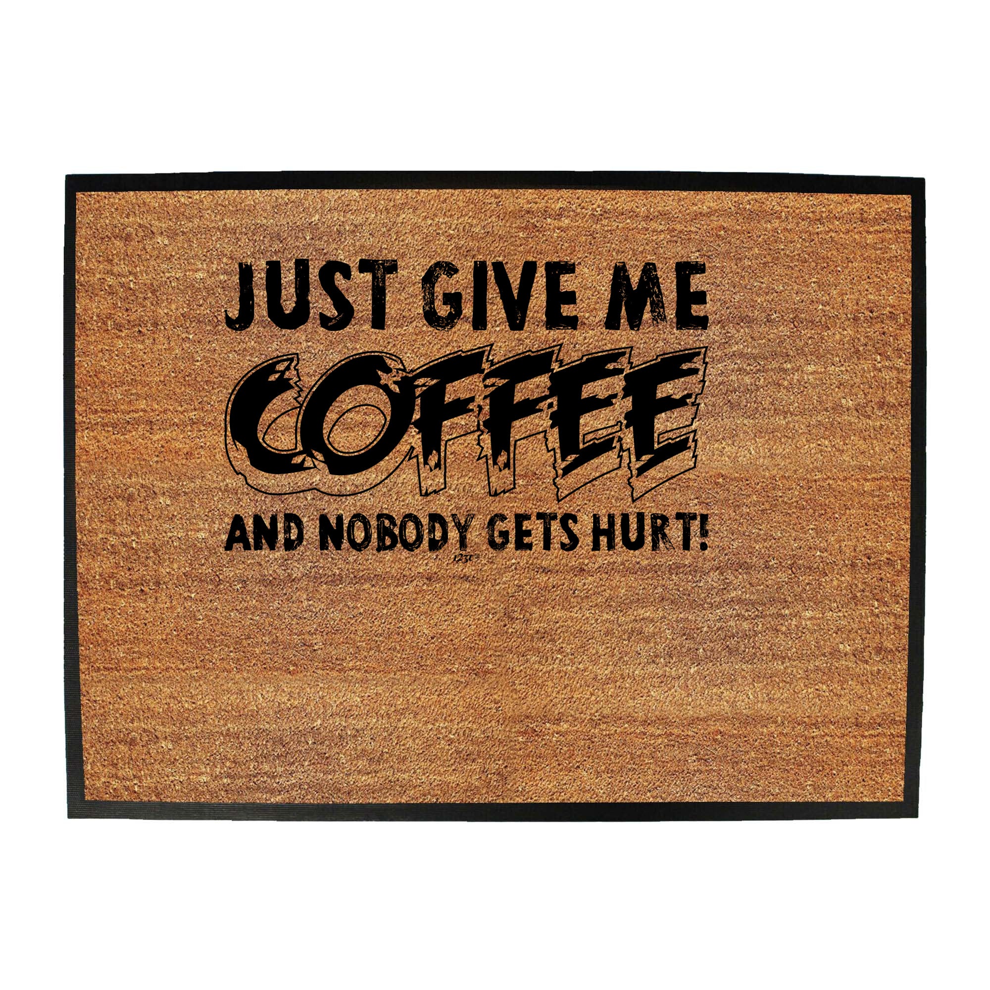 Just Give Me The Coffee And Nobody Gets Hurt - Funny Novelty Doormat