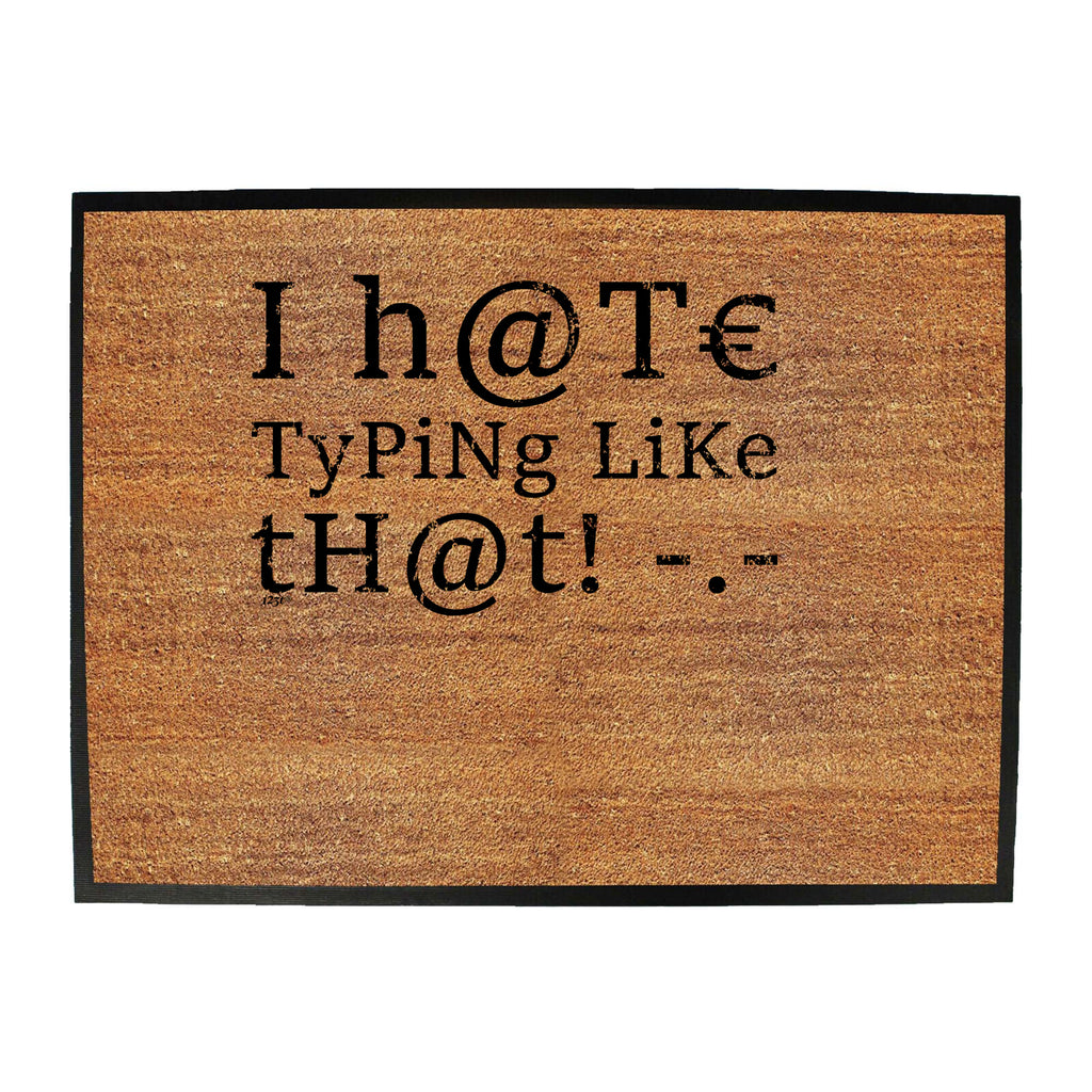 Hate Typing Like That - Funny Novelty Doormat