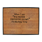 When Say Im Never Drinking Again - Funny Novelty Doormat