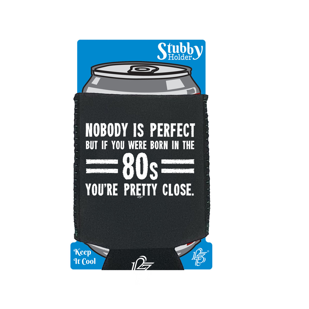 Nobody Is Perfect Born In The 80S - Funny Stubby Holder With Base