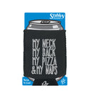 My Neck My Back My Pizza And My Naps - Funny Stubby Holder With Base