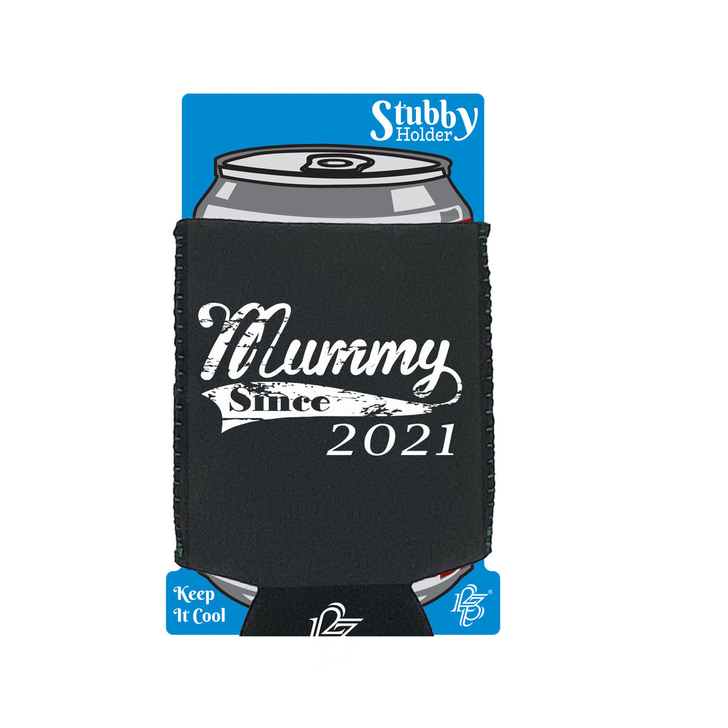 Mummy Since 2021 - Funny Stubby Holder With Base