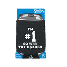 Im Number One So Why Try Harder - Funny Stubby Holder With Base
