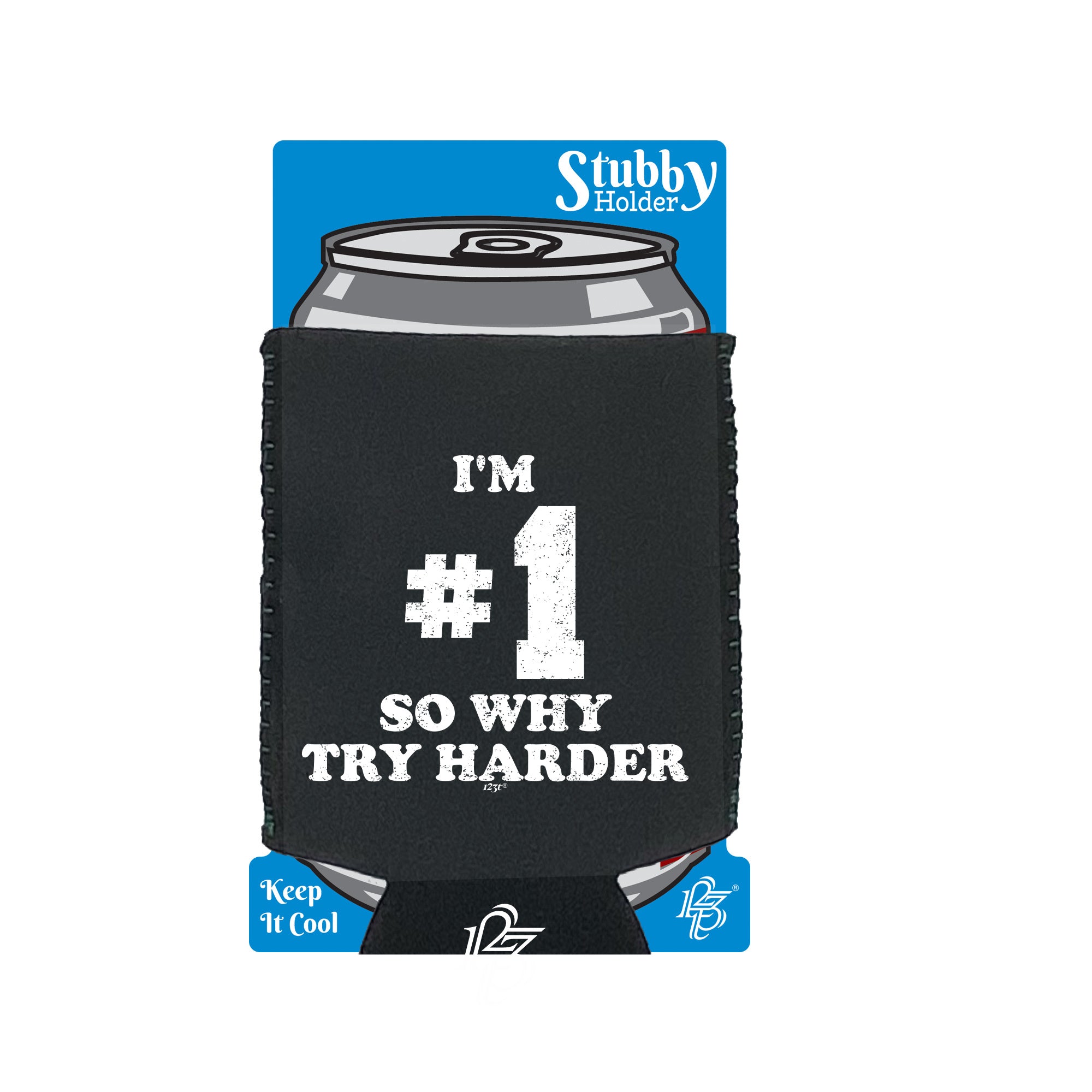 Im Number One So Why Try Harder - Funny Stubby Holder With Base