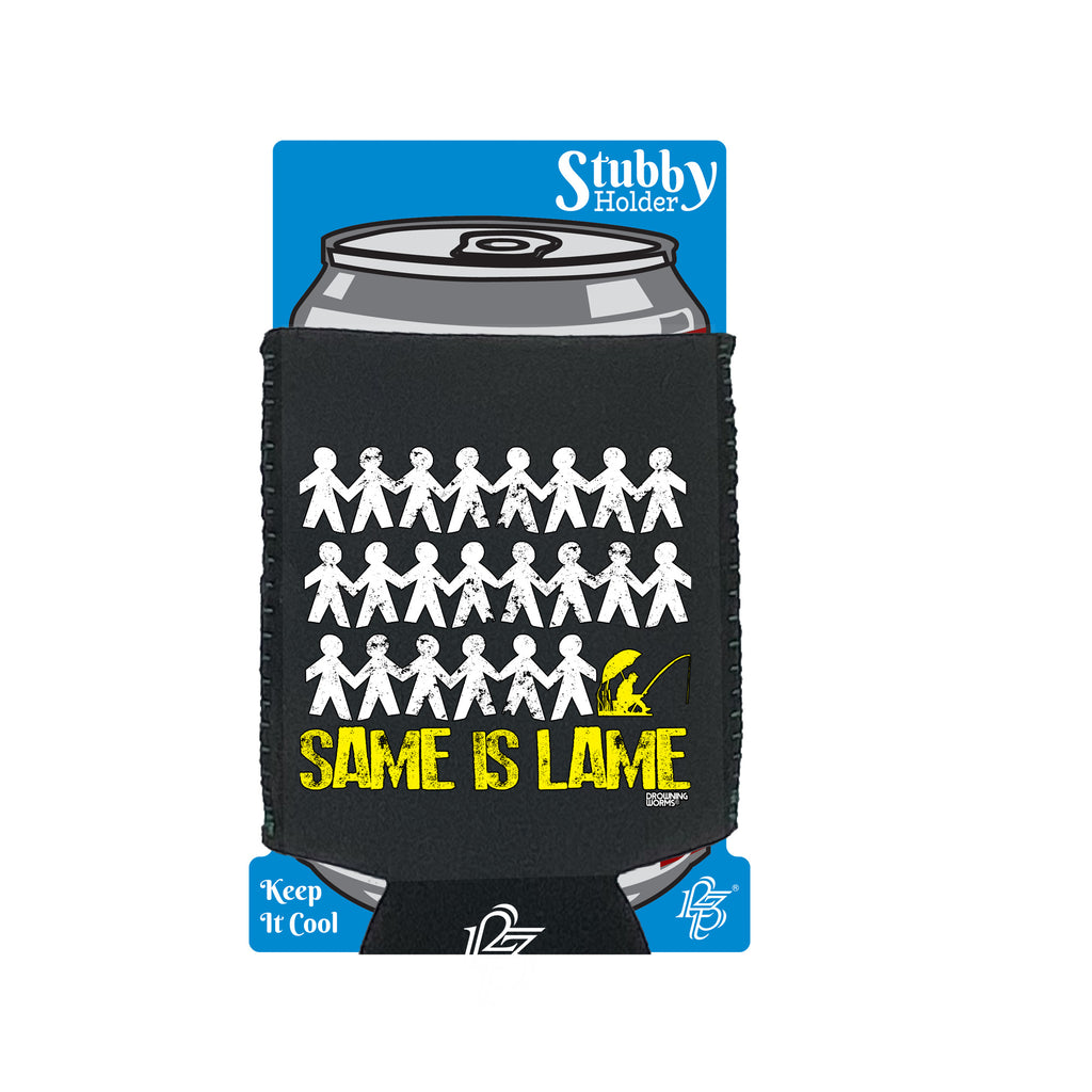 Dw Same Is Lame Fishing - Funny Stubby Holder With Base