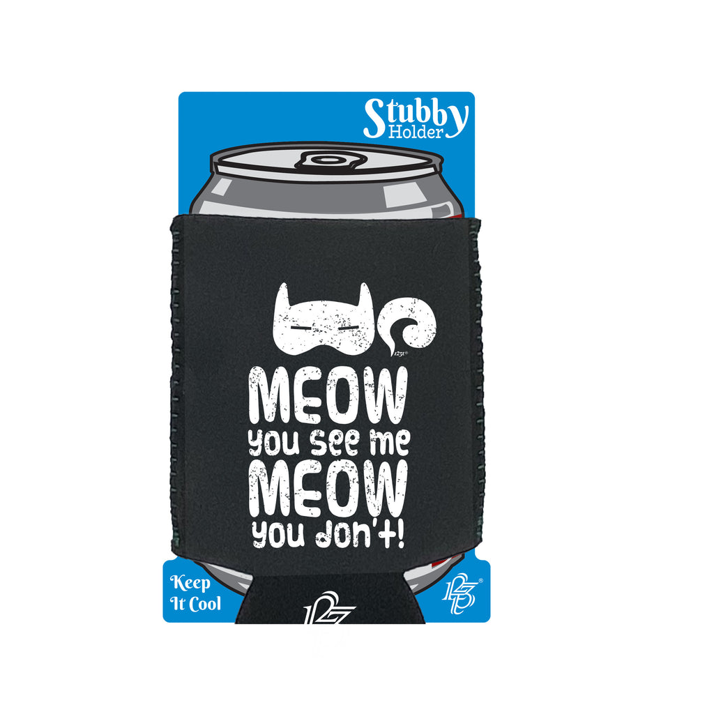 Meow You See Me Meow You Dont - Funny Stubby Holder With Base