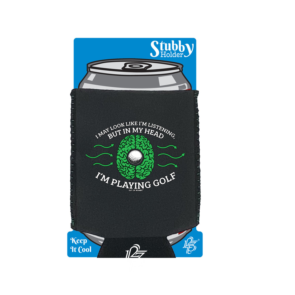 Oob I May Look Like Im Listening Golf - Funny Stubby Holder With Base
