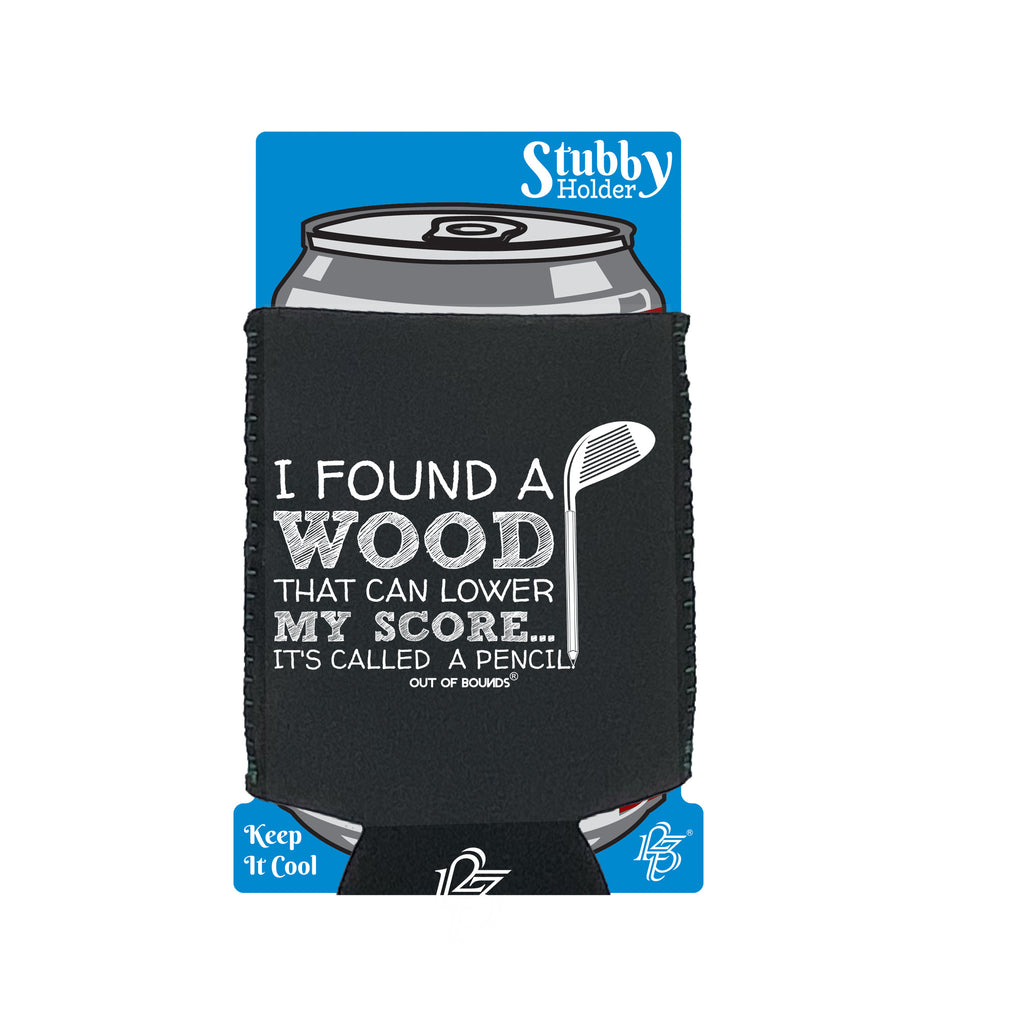 I Found A Wood That Can Lower Score - Funny Stubby Holder With Base